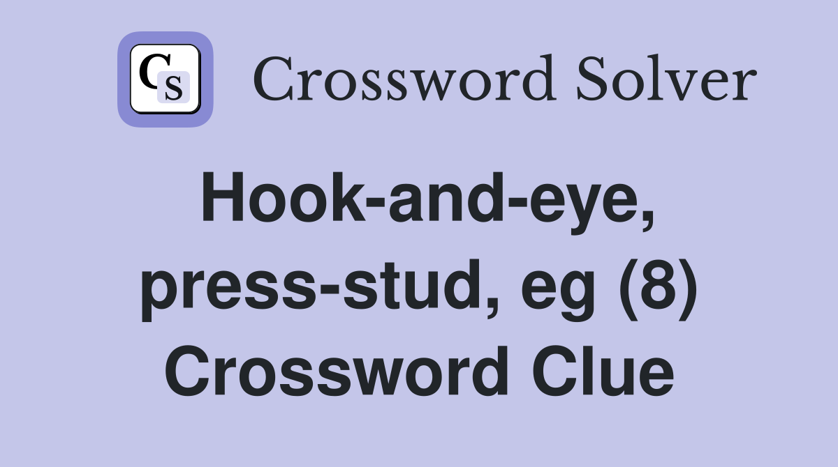 Hookandeye, pressstud, eg (8) Crossword Clue Answers Crossword